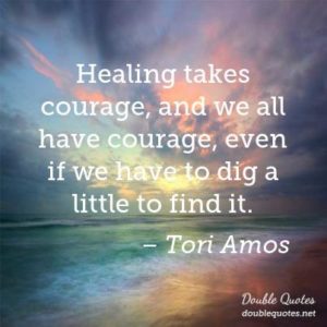 healing-takes-courage-and-we-all-have-courage-even-if-we-have-to-dig-a-little-403x403-nk4vhc